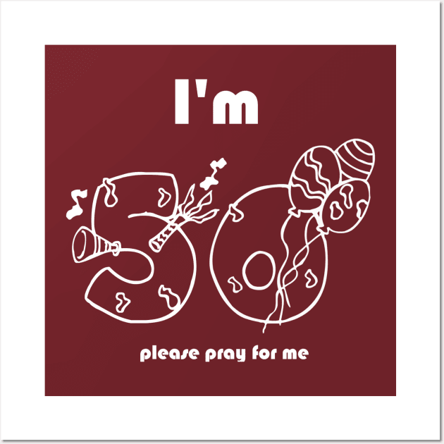 I'm 50 Pray For Me Wall Art by swagmaven